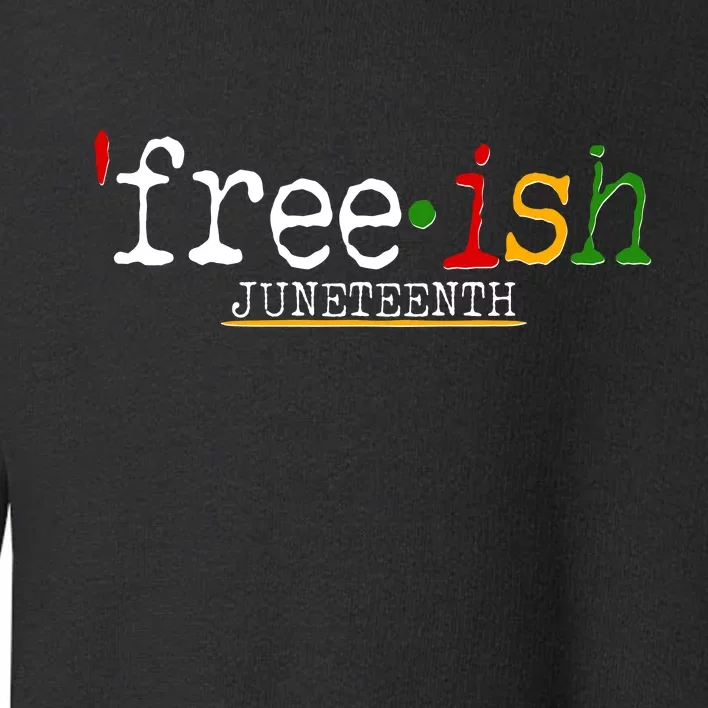 Free-ish Juneteenth June 19 1865 African American History Toddler Sweatshirt