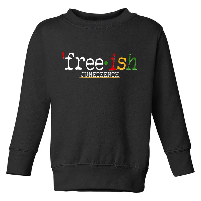 Free-ish Juneteenth June 19 1865 African American History Toddler Sweatshirt