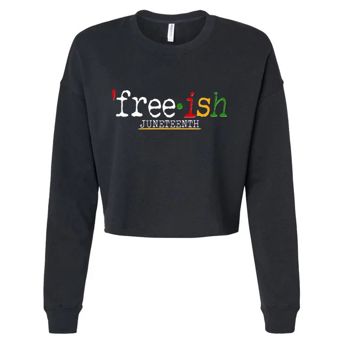 Free-ish Juneteenth June 19 1865 African American History Cropped Pullover Crew