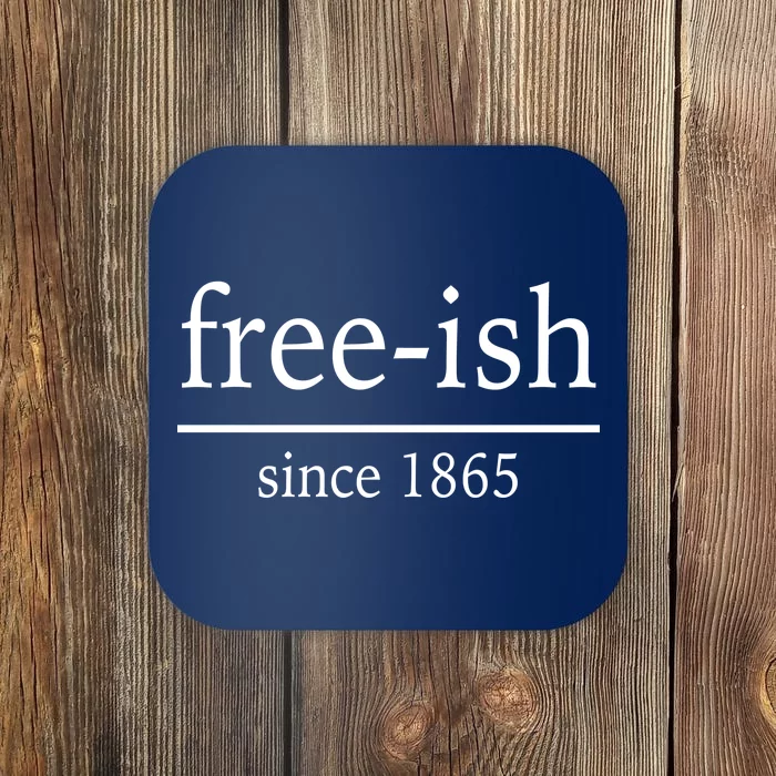 Free-ish Since 1865 Coaster