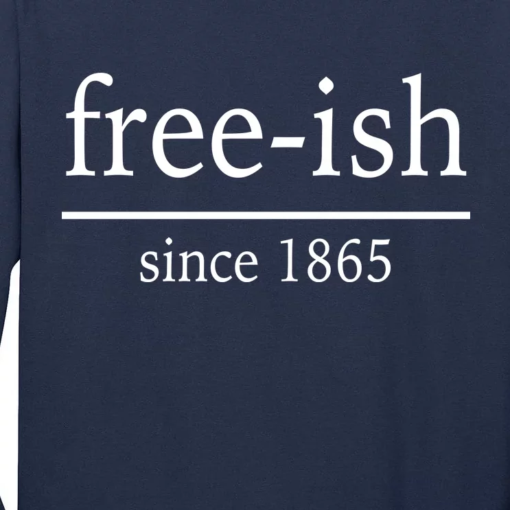 Free-ish Since 1865 Tall Long Sleeve T-Shirt