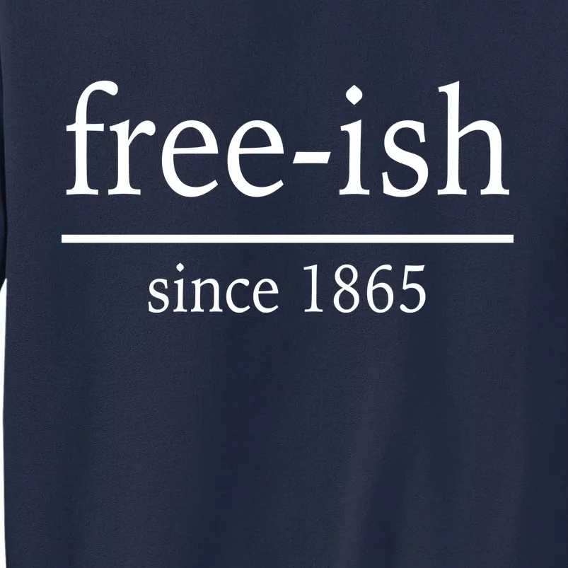 Free-ish Since 1865 Tall Sweatshirt