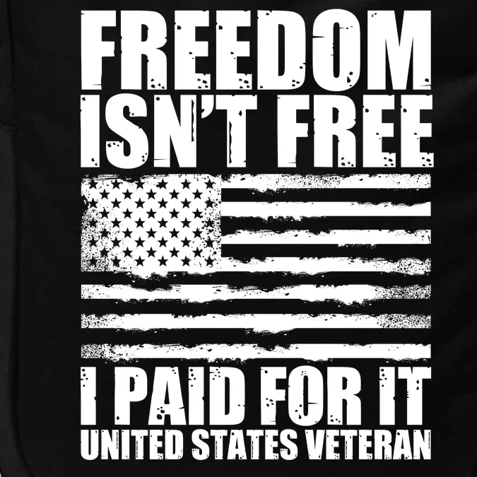 Freedom Isn't Free I Paid For It United States Veteran Impact Tech Backpack