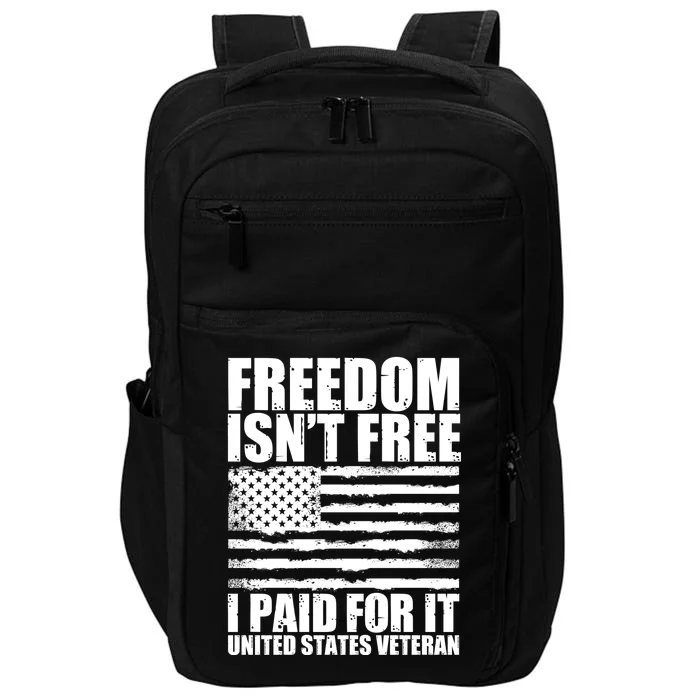 Freedom Isn't Free I Paid For It United States Veteran Impact Tech Backpack