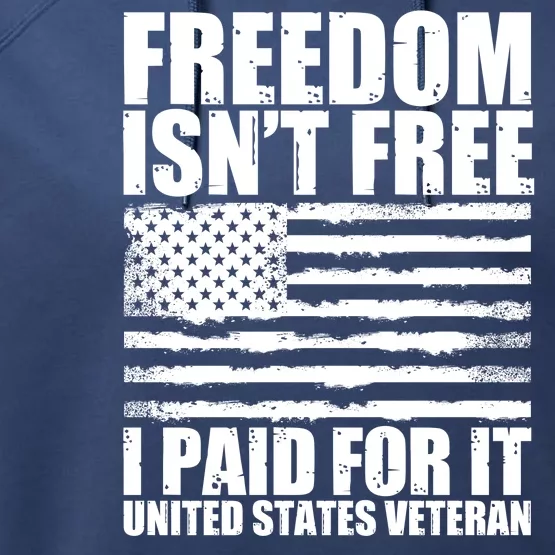 Freedom Isn't Free I Paid For It United States Veteran Performance Fleece Hoodie