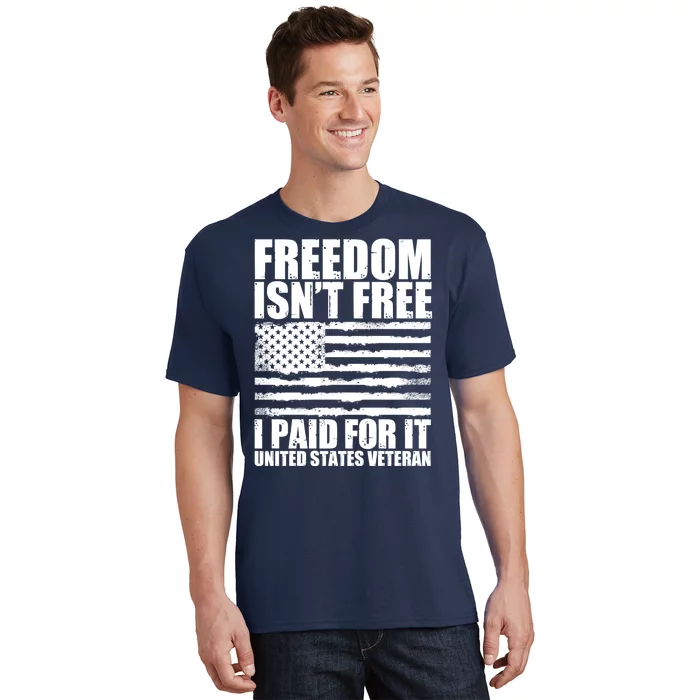 Freedom Isn't Free I Paid For It United States Veteran T-Shirt