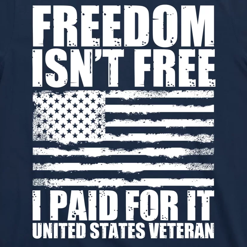 Freedom Isn't Free I Paid For It United States Veteran T-Shirt