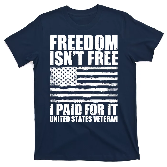 Freedom Isn't Free I Paid For It United States Veteran T-Shirt