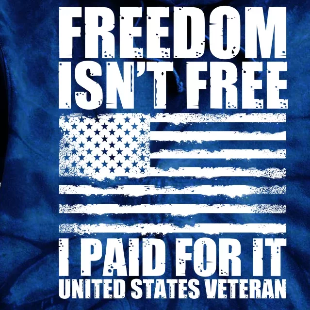 Freedom Isn't Free I Paid For It United States Veteran Tie Dye Hoodie