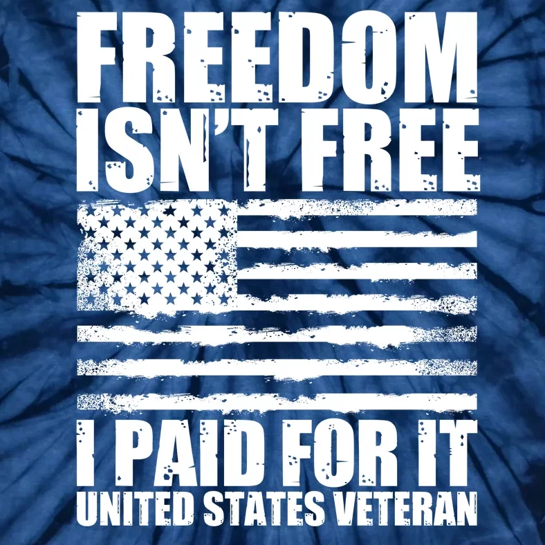 Freedom Isn't Free I Paid For It United States Veteran Tie-Dye T-Shirt