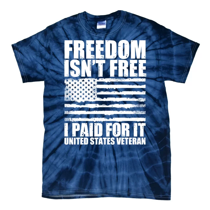 Freedom Isn't Free I Paid For It United States Veteran Tie-Dye T-Shirt