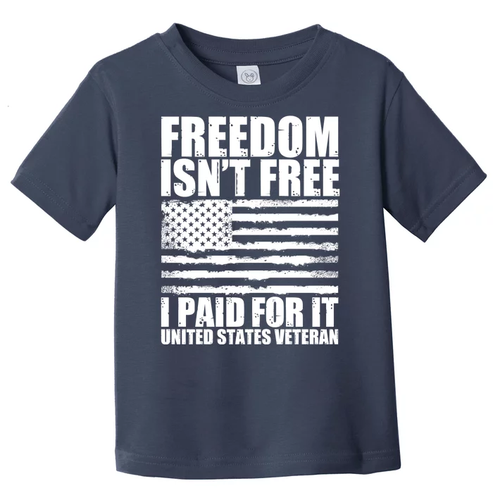 Freedom Isn't Free I Paid For It United States Veteran Toddler T-Shirt