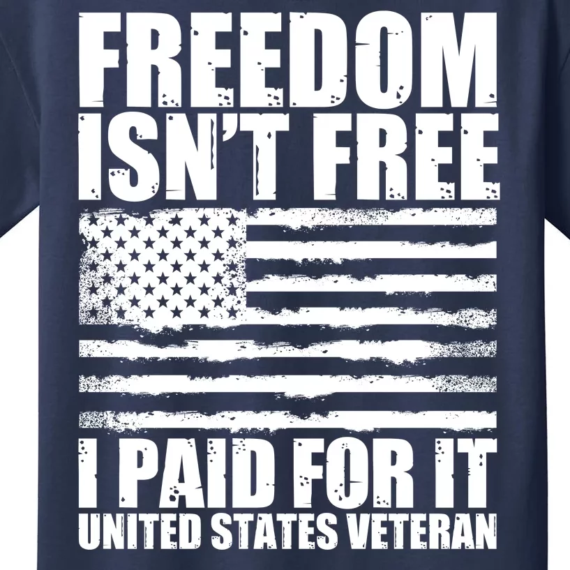 Freedom Isn't Free I Paid For It United States Veteran Kids T-Shirt