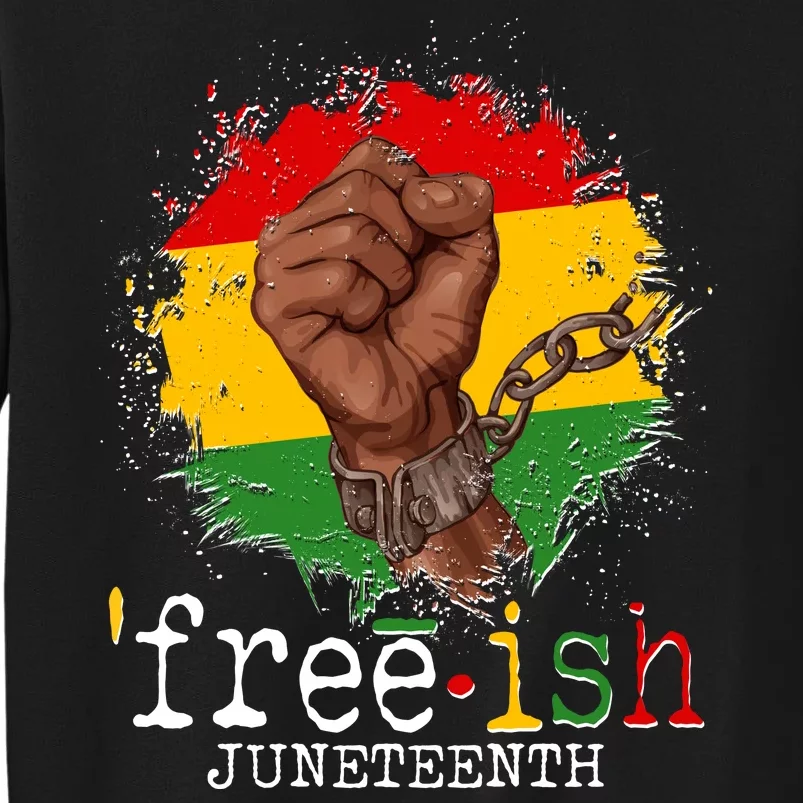 Freeish Juneteenth June 19 Fist Breaking Chains Tall Sweatshirt