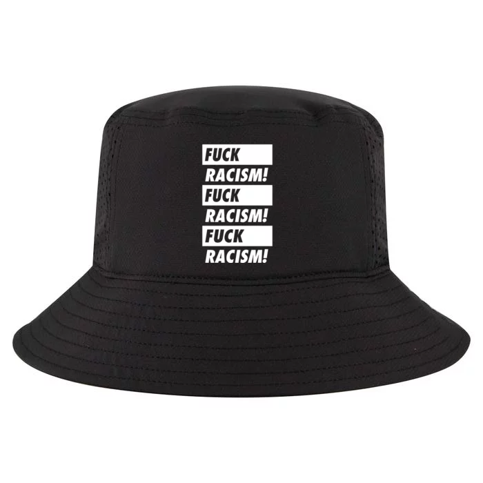 Fuck Racism Fuck Racism Fuck Racism Cool Comfort Performance Bucket Hat