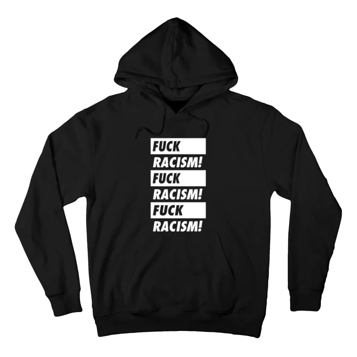 Fuck Racism Fuck Racism Fuck Racism Hoodie