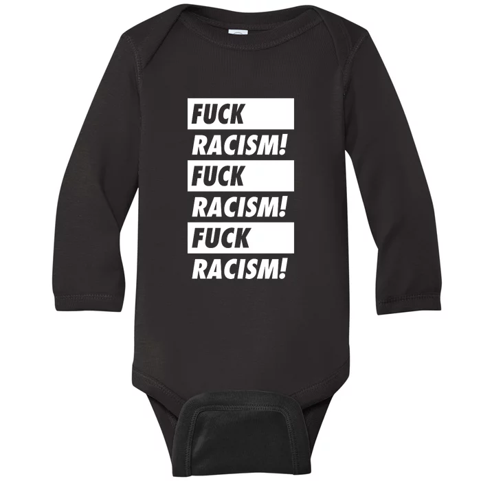 Fuck Racism Fuck Racism Fuck Racism Baby Long Sleeve Bodysuit