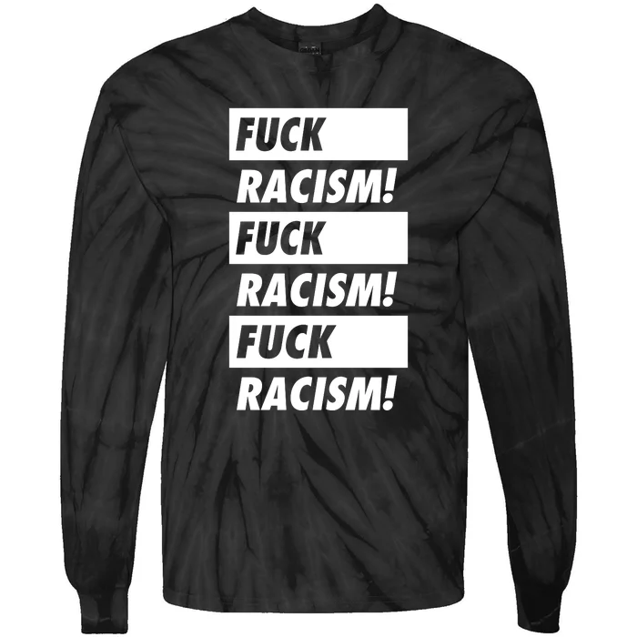 Fuck Racism Fuck Racism Fuck Racism Tie-Dye Long Sleeve Shirt