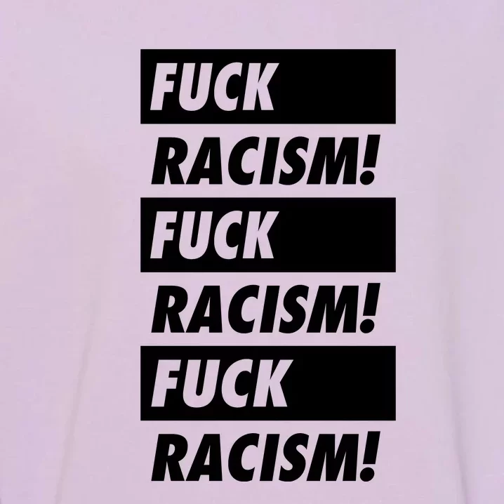 Fuck Racism Fuck Racism Fuck Racism Garment-Dyed Sweatshirt