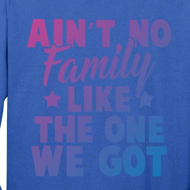 Family Reunion Family Connection No Family Like One We Got Funny Gift Tall Long Sleeve T-Shirt