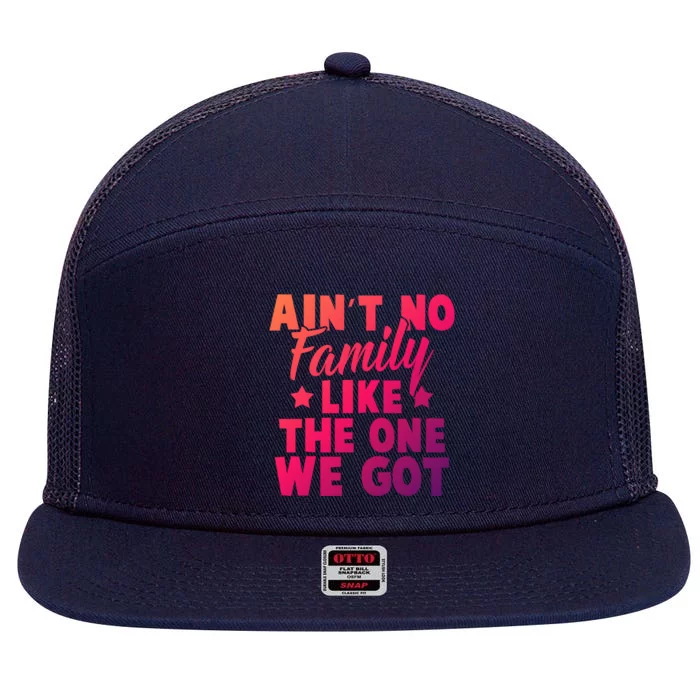 Family Reunion Family Connection No Family Like One We Got Funny Gift 7 Panel Mesh Trucker Snapback Hat