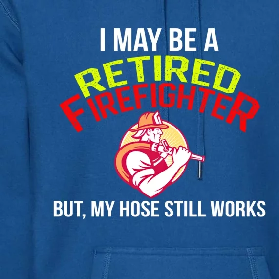 Funny Retired Fire Gift Firefighter Retiret Premium Hoodie