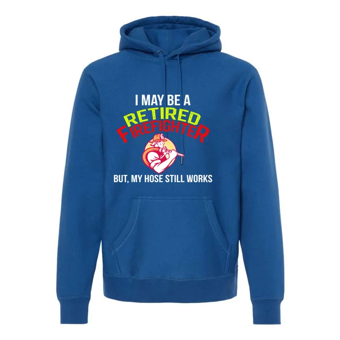 Funny Retired Fire Gift Firefighter Retiret Premium Hoodie