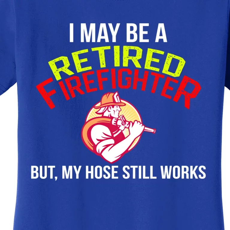 Funny Retired Fire Gift Firefighter Retiret Women's T-Shirt