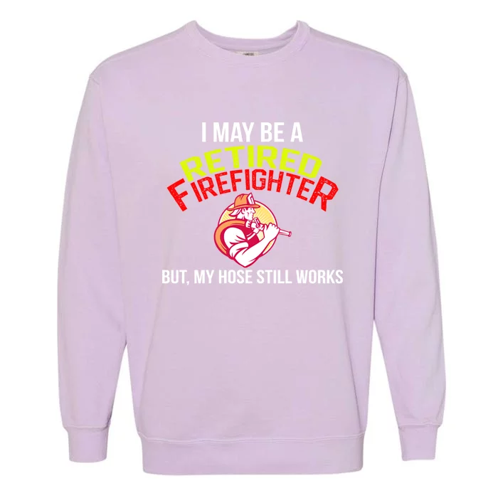 Funny Retired Fire Gift Firefighter Retiret Garment-Dyed Sweatshirt