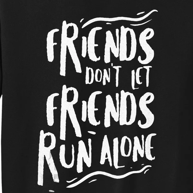 Funny Running Friends Run Alone Marathon Runner Gift Jogging Tall Sweatshirt