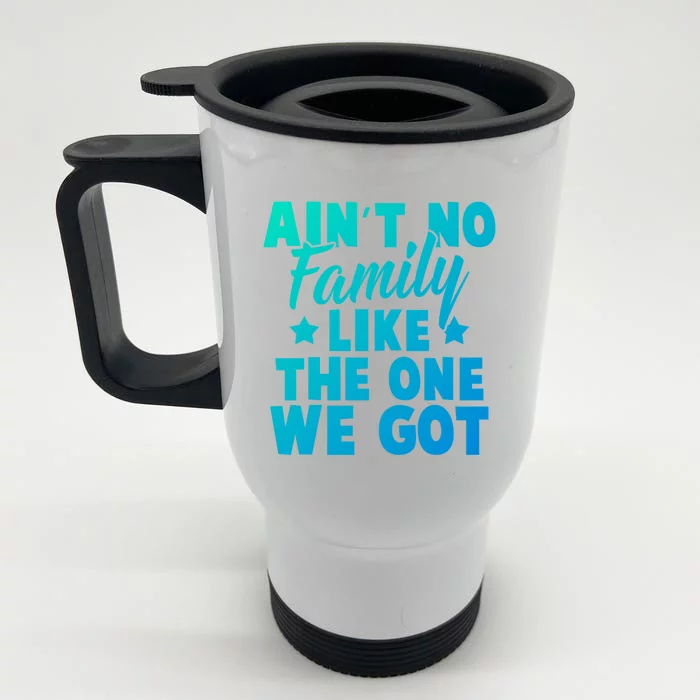 Family Reunion Family Connection No Family Like One We Got Funny Gift Front & Back Stainless Steel Travel Mug