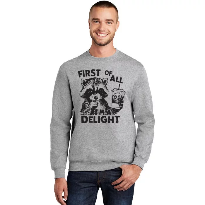 Funny Raccoon First Of All IM A Delight Sarcastic Tall Sweatshirt