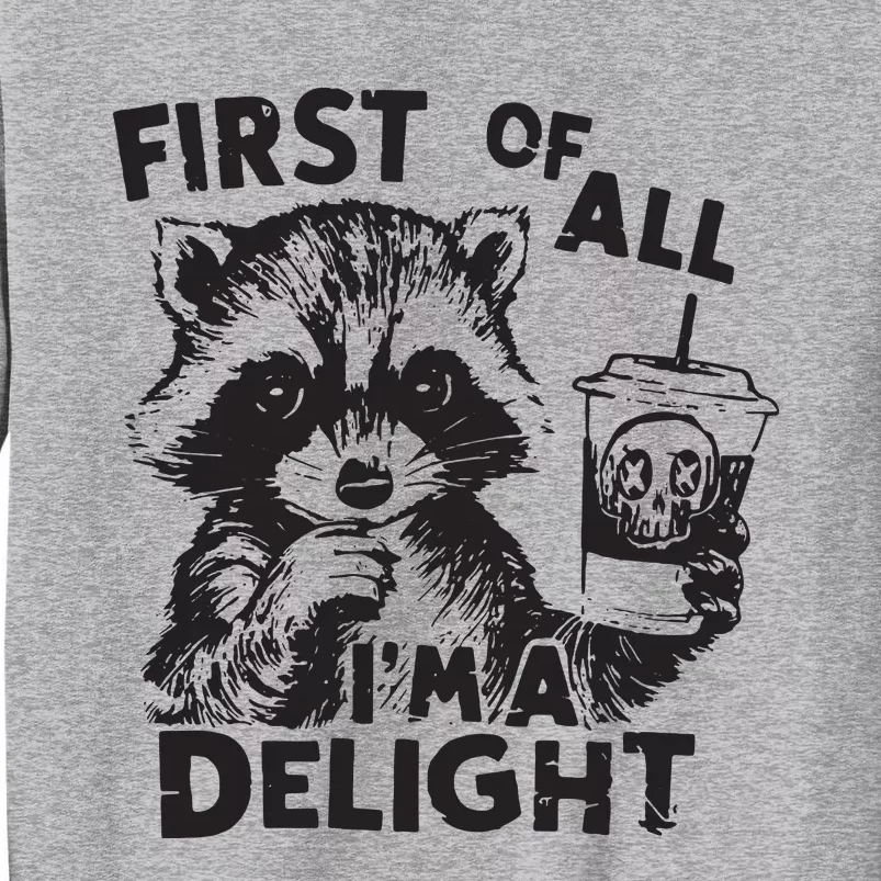 Funny Raccoon First Of All IM A Delight Sarcastic Tall Sweatshirt