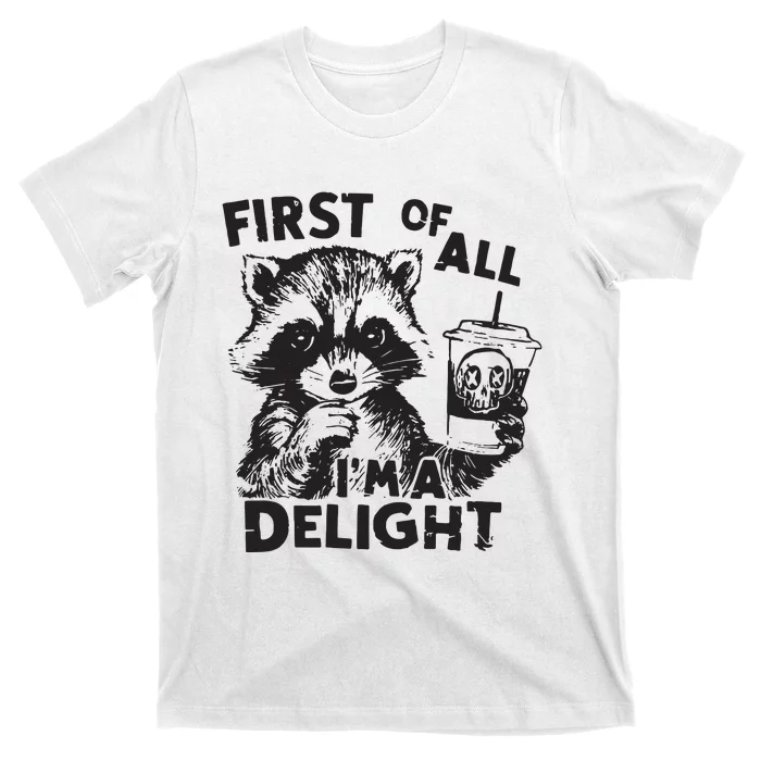 Funny Raccoon First Of All IM A Delight Sarcastic T-Shirt