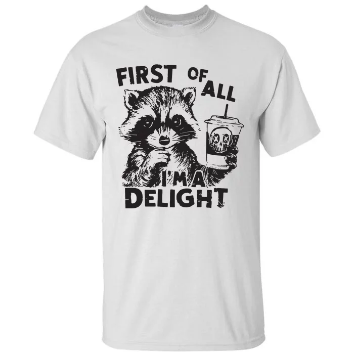 Funny Raccoon First Of All IM A Delight Sarcastic Tall T-Shirt