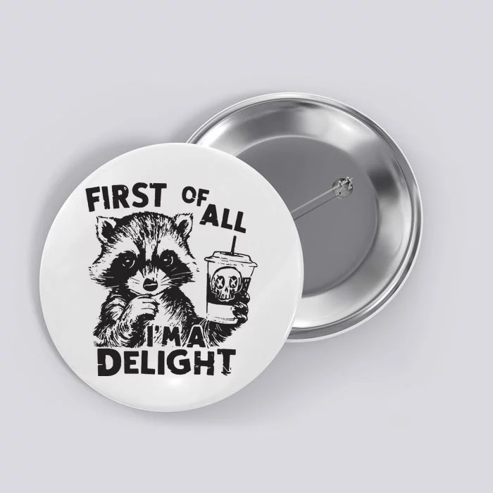 Funny Raccoon First Of All IM A Delight Sarcastic Button