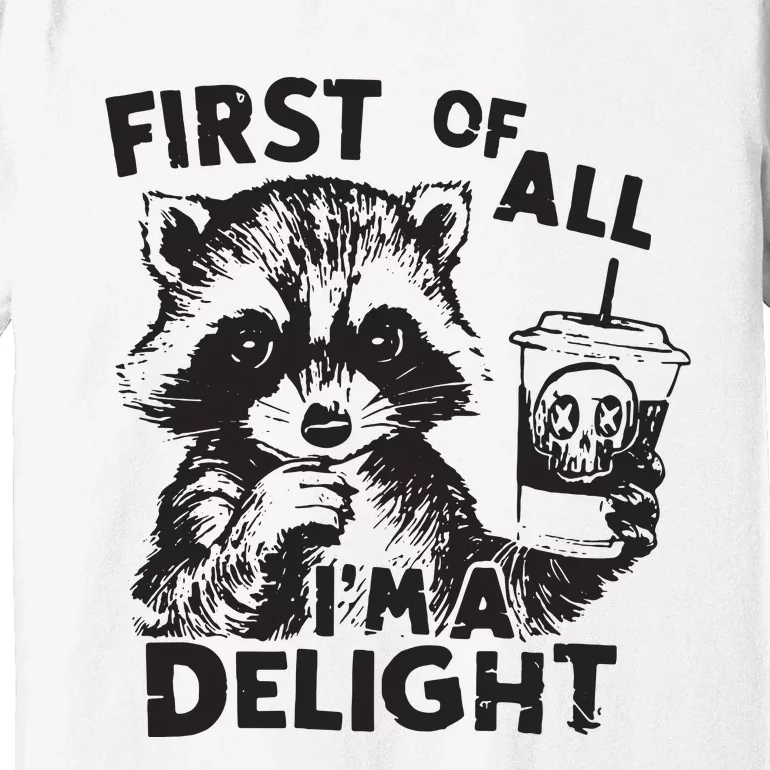 Funny Raccoon First Of All IM A Delight Sarcastic Premium T-Shirt