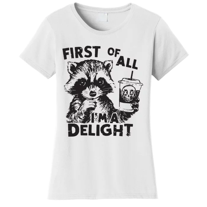 Funny Raccoon First Of All IM A Delight Sarcastic Women's T-Shirt