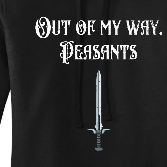 Funny Renaissance Festival Out Of My Way Peasants Women's Pullover Hoodie