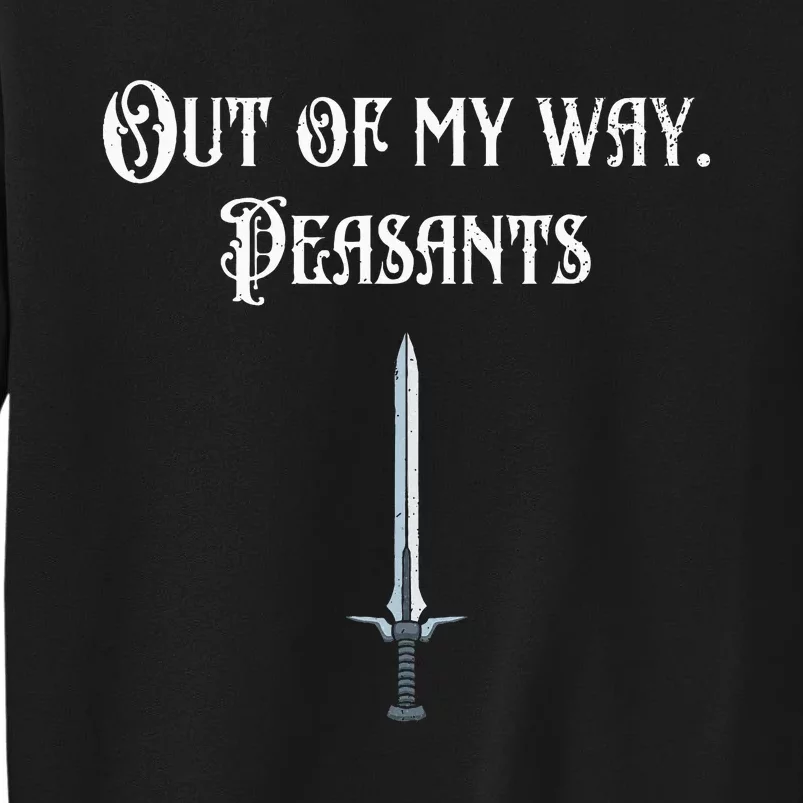 Funny Renaissance Festival Out Of My Way Peasants Tall Sweatshirt