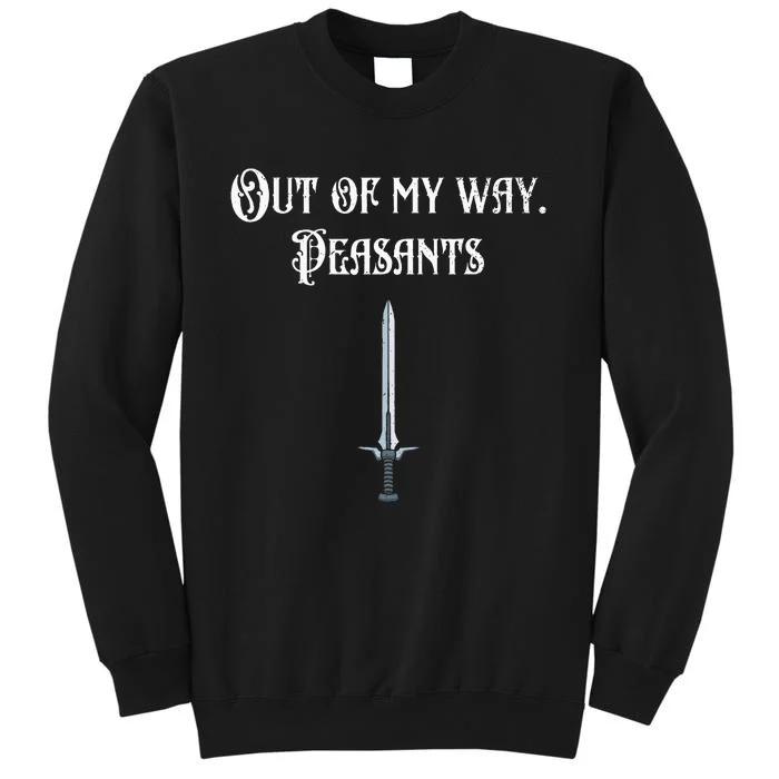 Funny Renaissance Festival Out Of My Way Peasants Tall Sweatshirt