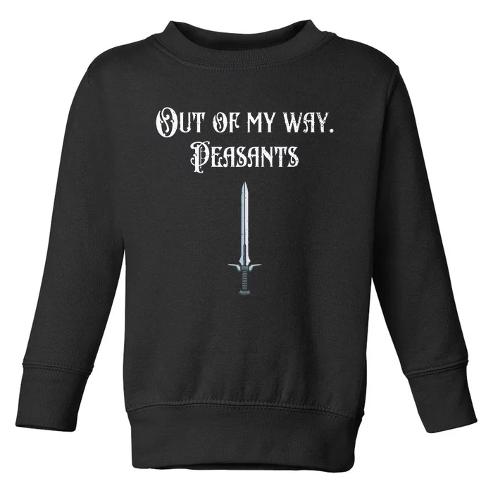 Funny Renaissance Festival Out Of My Way Peasants Toddler Sweatshirt