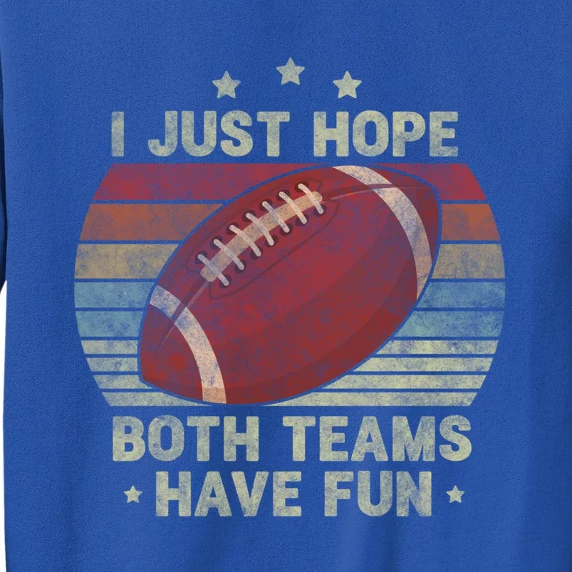 Funny Retro Football Gift I Just Hope Both Teams Have Fun Great Gift Sweatshirt