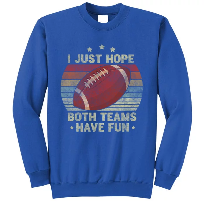 Funny Retro Football Gift I Just Hope Both Teams Have Fun Great Gift Sweatshirt