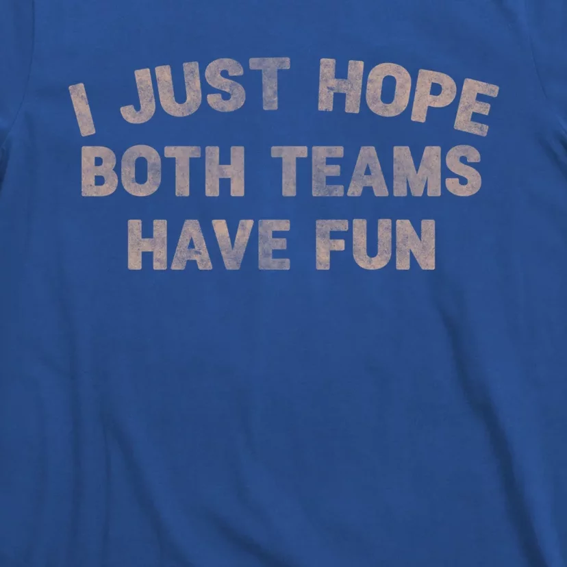 Funny Retro Football Gift I Just Hope Both Teams Have Fun Meaningful Gift T-Shirt