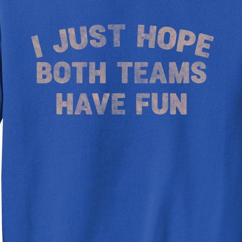 Funny Retro Football Gift I Just Hope Both Teams Have Fun Meaningful Gift Tall Sweatshirt