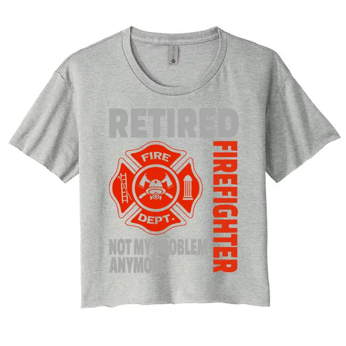 Funny Retired Firefighter Retiret Retiree Meaningful Gift Women's Crop Top Tee