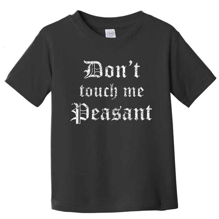 Funny Renaissance Festival Dont Touch Me Peasant Gift Toddler T-Shirt