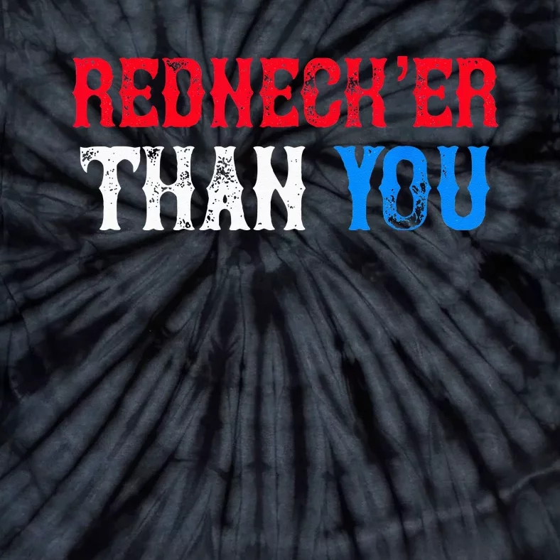 Funny Redneck For Men Women Rednecker Than You Tie-Dye T-Shirt