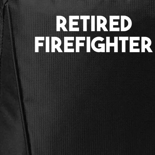 Firefighter Retiret Funny Retired Firefighter Cool Gift City Backpack